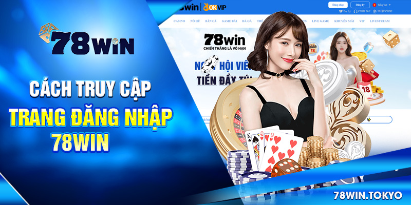 Cách truy cập trang đăng nhập 78win