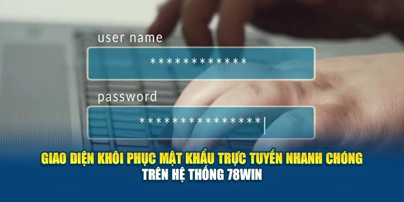 Giao diện khôi phục mật khẩu trực tuyến nhanh chóng trên hệ thống 78Win
